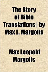 The Story of Bible Translations by Max L. Margolis