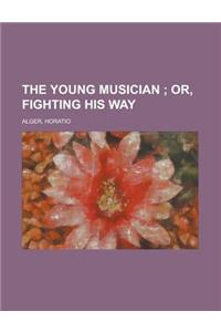 The Young Musician; Or, Fighting His Way