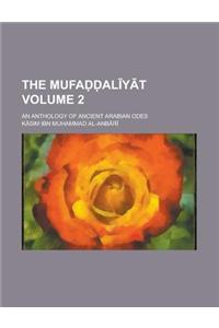 The Mufa Al y T; An Anthology of Ancient Arabian Odes Volume 2