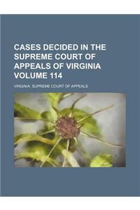 Cases Decided in the Supreme Court of Appeals of Virginia Volume 114