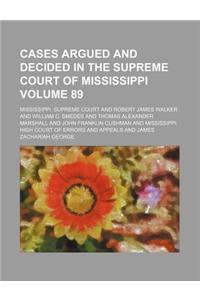Cases Argued and Decided in the Supreme Court of Mississippi Volume 89