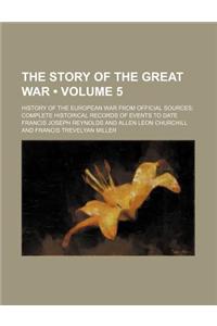 The Story of the Great War (Volume 5); History of the European War from Official Sources Complete Historical Records of Events to Date