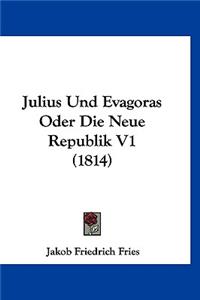Julius Und Evagoras Oder Die Neue Republik V1 (1814)