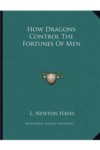 How Dragons Control the Fortunes of Men