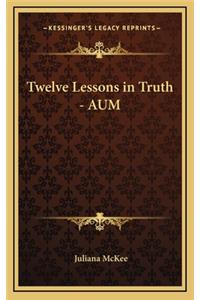 Twelve Lessons in Truth - AUM