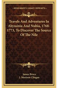 Travels And Adventures In Abyssinia And Nubia, 1768-1773, To Discover The Source Of The Nile