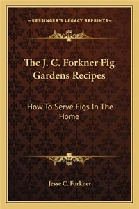 The J. C. Forkner Fig Gardens Recipes