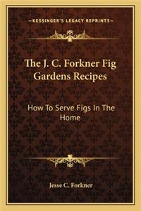 J. C. Forkner Fig Gardens Recipes