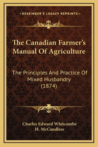 The Canadian Farmer's Manual of Agriculture