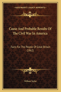 Cause And Probable Results Of The Civil War In America