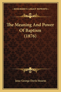 Meaning And Power Of Baptism (1876)