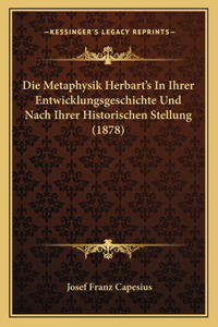 Metaphysik Herbart's In Ihrer Entwicklungsgeschichte Und Nach Ihrer Historischen Stellung (1878)
