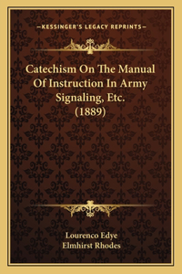 Catechism On The Manual Of Instruction In Army Signaling, Etc. (1889)