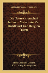 Naturwissenschaft In Ihrem Verhaltniss Zur Dichtkunst Und Religion (1850)