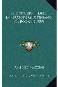 Le Istituzioni Dell' Imperatore Giustiniano V1, Book 1 (1908)