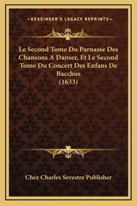 Le Second Tome Du Parnasse Des Chansons A Danser, Et Le Second Tome Du Concert Des Enfans De Bacchus (1633)