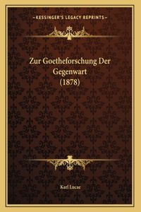 Zur Goetheforschung Der Gegenwart (1878)