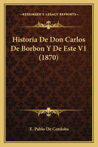 Historia De Don Carlos De Borbon Y De Este V1 (1870)