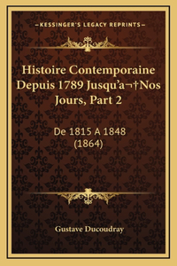 Histoire Contemporaine Depuis 1789 Jusqu'a Nos Jours, Part 2