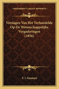 Verslagen Van Het Verhandelde Op De Wetenschappelijke Vergaderingen (1856)