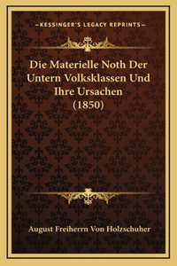 Die Materielle Noth Der Untern Volksklassen Und Ihre Ursachen (1850)