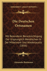 Deutschen Ortsnamen: Mit Besonderer Berucksichtigung Der Ursprunglich Wendischen In Der Mittelmark Und Niederlausitz (1856)