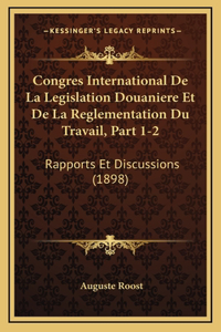 Congres International De La Legislation Douaniere Et De La Reglementation Du Travail, Part 1-2