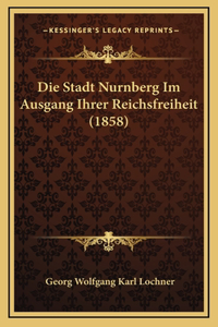 Die Stadt Nurnberg Im Ausgang Ihrer Reichsfreiheit (1858)