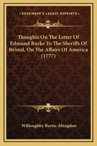 Thoughts On The Letter Of Edmund Burke To The Sheriffs Of Bristol, On The Affairs Of America (1777)