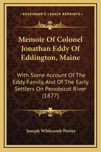 Memoir Of Colonel Jonathan Eddy Of Eddington, Maine