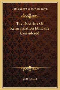 The Doctrine Of Reincarnation Ethically Considered