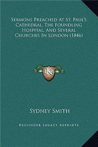 Sermons Preached At St. Paul's Cathedral, The Foundling Hospital, And Several Churches In London (1846)