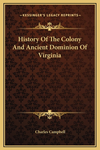 History Of The Colony And Ancient Dominion Of Virginia