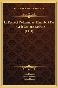 Le Respect De L'Amour; L'Incident Du 7 Avril; Un Jour De Fete (1911)