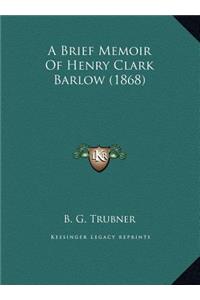 A Brief Memoir Of Henry Clark Barlow (1868)