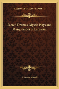 Sacred Dramas, Mystic Plays and Masquerades of Lamaism