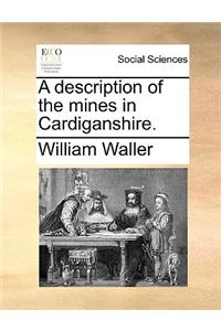 Description of the Mines in Cardiganshire.