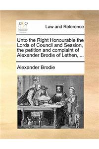 Unto the Right Honourable the Lords of Council and Session, the Petition and Complaint of Alexander Brodie of Lethen, ...