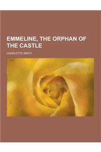 Emmeline, the Orphan of the Castle