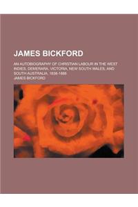 James Bickford; An Autobiography of Christian Labour in the West Indies, Demerara, Victoria, New South Wales, and South Australia, 1838-1888