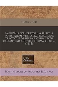 Improbus Foeneratorum Spiritus Variis Tormentis Exercitatas, Siue, Tractatus de Usurariorum Statu Calamitoso Auctore Thoma Tuko ... (1618)
