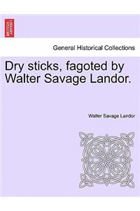 Dry Sticks, Fagoted by Walter Savage Landor.