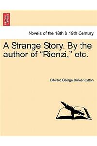 Strange Story. by the Author of Rienzi, Etc.