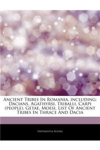 Articles on Ancient Tribes in Romania, Including: Dacians, Agathyrsi, Triballi, Carpi (People), Getae, Moesi, List of Ancient Tribes in Thrace and Dac