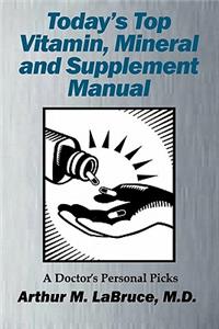 Today's Top Vitamin, Mineral and Supplement Manual