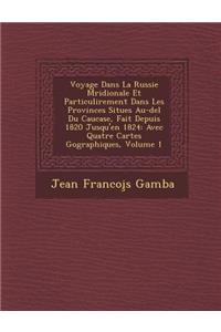 Voyage Dans La Russie M�ridionale Et Particuli�rement Dans Les Provinces Situ�es Au-del� Du Caucase, Fait Depuis 1820 Jusqu'en 1824