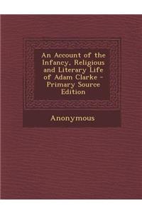 Account of the Infancy, Religious and Literary Life of Adam Clarke
