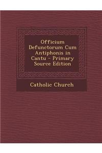 Officium Defunctorum Cum Antiphonis in Cantu