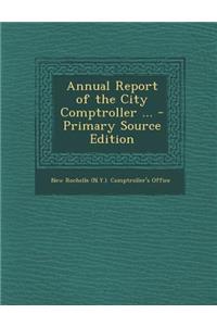 Annual Report of the City Comptroller ... - Primary Source Edition