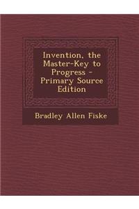 Invention, the Master-Key to Progress